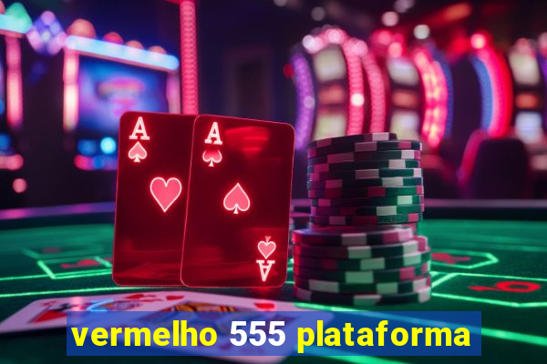 vermelho 555 plataforma